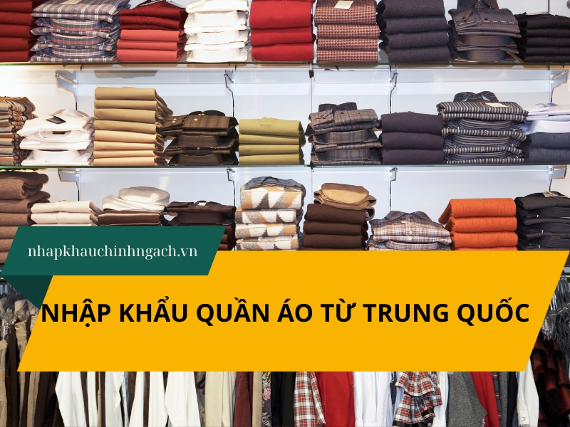 Bỏ túi quy trình nhập khẩu quần áo từ Trung Quốc nhanh gọn – tiết kiệm