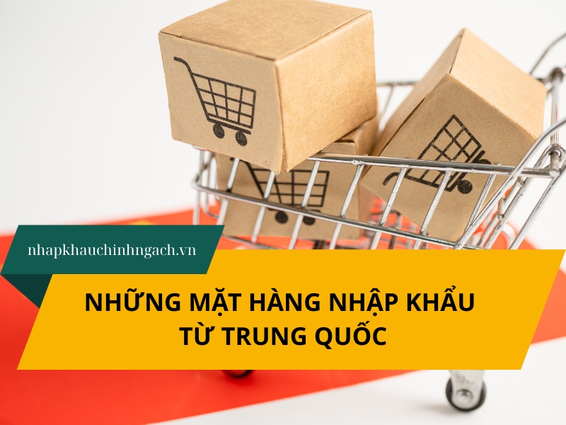 Bỏ túi những mặt hàng nhập khẩu từ Trung Quốc “hốt bạc” cho dân buôn