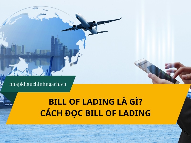 Bill of lading là gì? Cách đọc bill of lading đơn giản, dễ hiểu