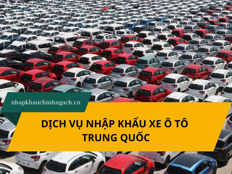Dịch vụ nhập khẩu xe ô tô Trung Quốc uy tín – trọn gói từ A-Z