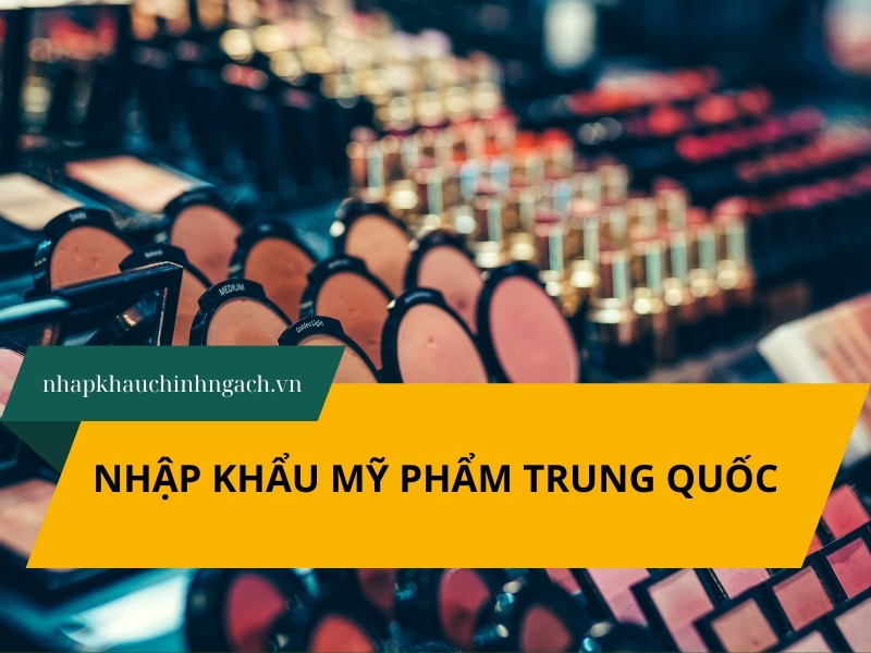 nhập khẩu mỹ phẩm trung quốc chính ngạch