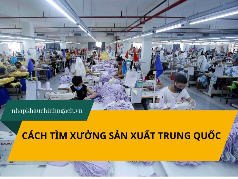 Cách tìm xưởng sản xuất Trung Quốc không qua trung gian