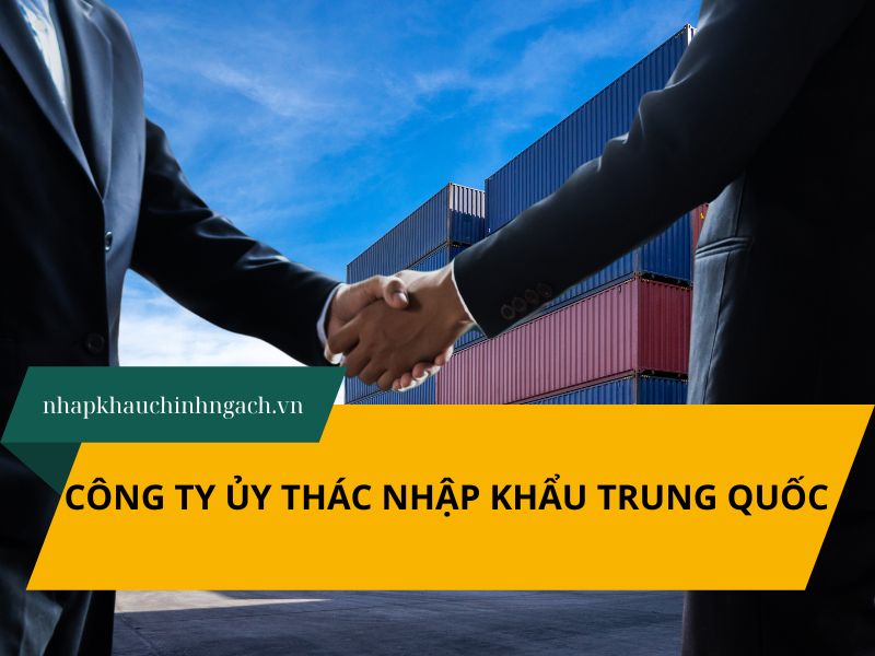 Công ty ủy thác nhập khẩu Trung Quốc uy tín hàng đầu