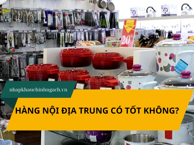 hàng nội địa trung có tốt không