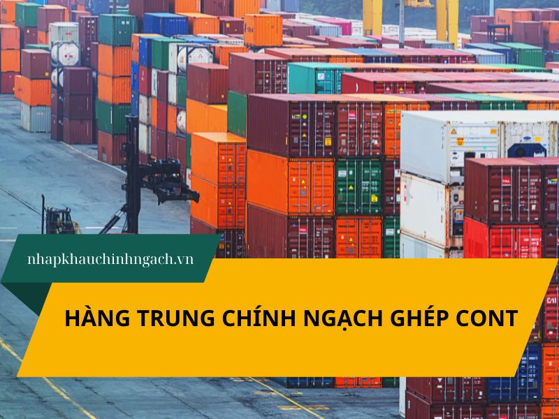 Dịch vụ nhập khẩu hàng Trung chính ngạch ghép cont uy tín 2025