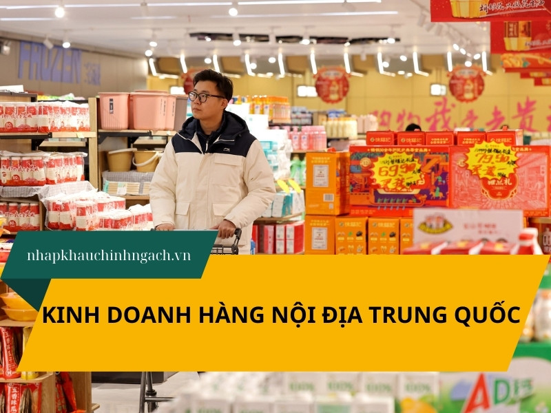 Cách kinh doanh hàng nội địa Trung Quốc hiệu quả, lợi nhuận cao