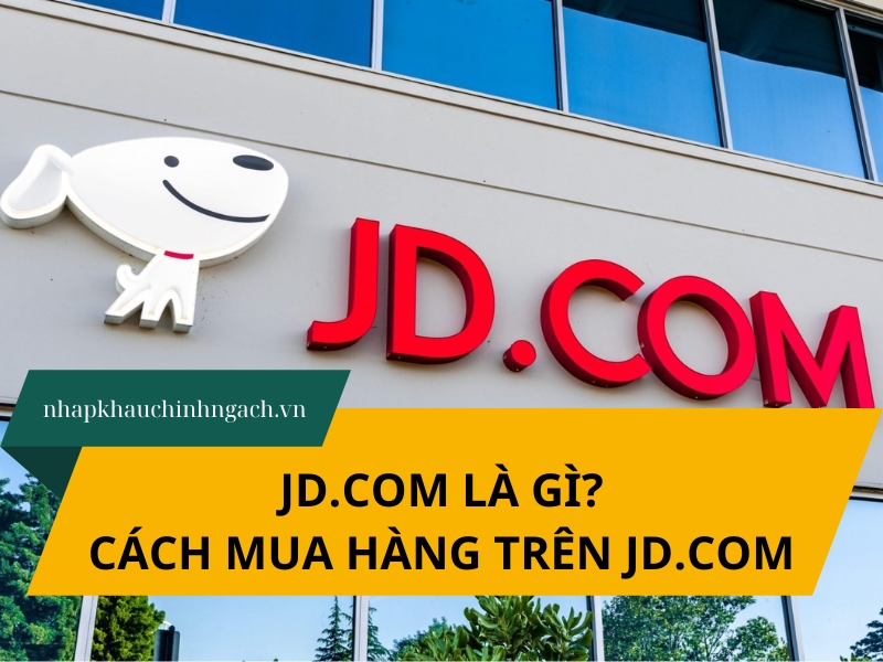 Jd.com là gì? Hướng dẫn A-Z cách mua hàng trên jd.com
