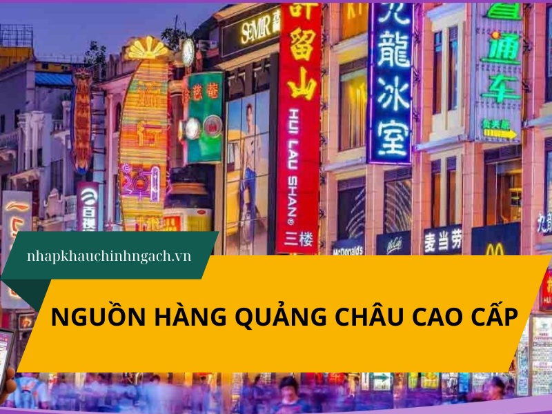 5 nguồn hàng Quảng Châu cao cấp, giá tốt năm 2025