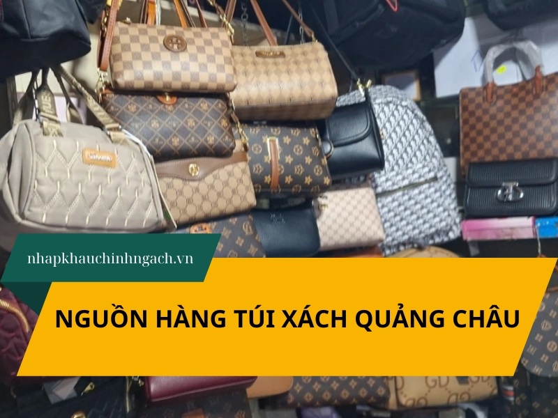 4 nguồn hàng túi xách Quảng Châu giá sỉ, lãi cao