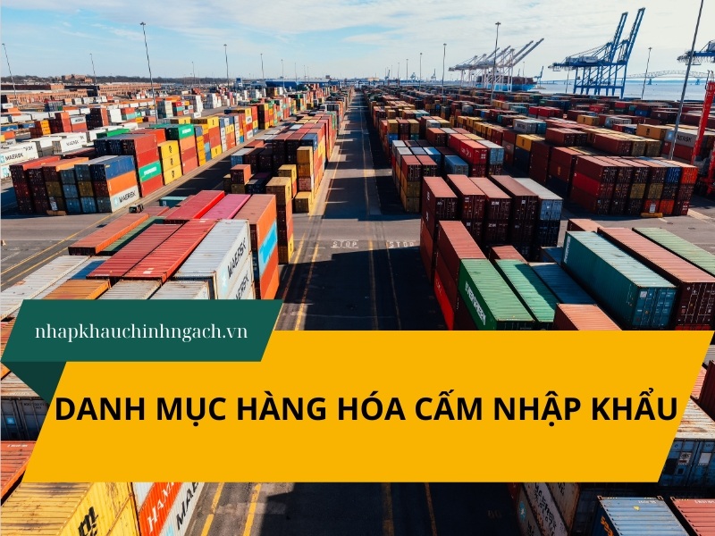 Danh mục hàng hóa cấm nhập khẩu về Việt Nam mới nhất 2025
