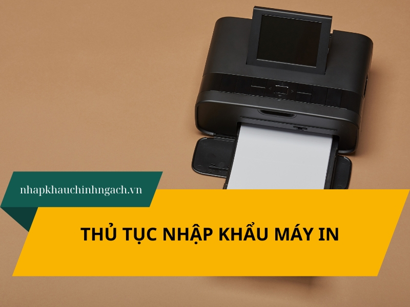 Thủ tục nhập khẩu máy in, thiết bị ngành in mới nhất 2025