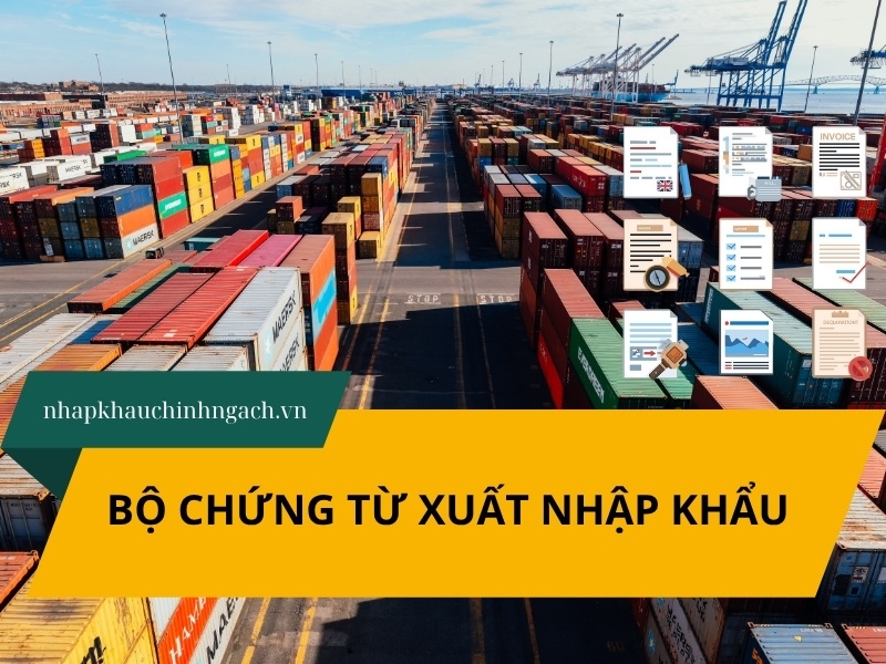 Bộ chứng từ xuất nhập khẩu gồm những gì? Hướng dẫn cách đọc
