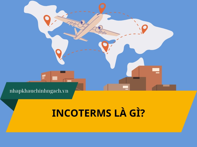 Incoterms là gì? Danh sách 11 điều khoản Incoterms và ý nghĩa