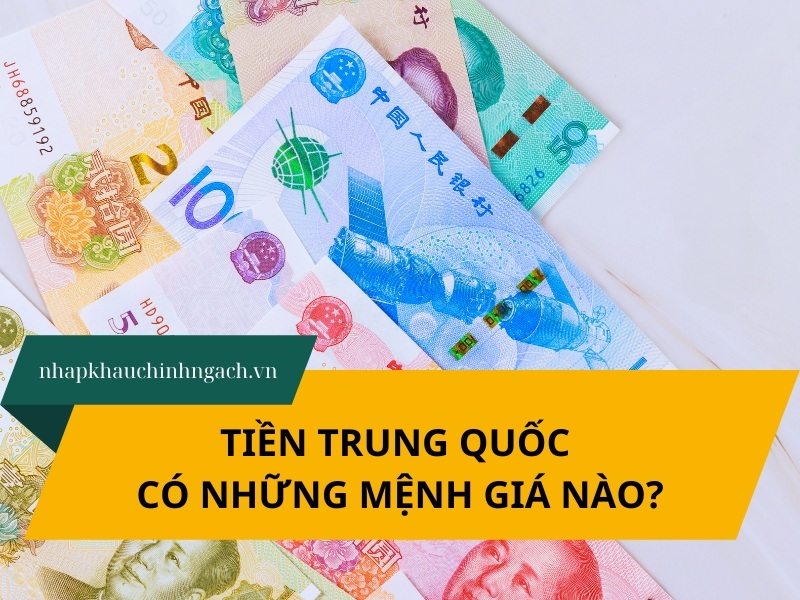 Tiền Trung Quốc có những mệnh giá nào? Cách đổi tệ khi nhập hàng