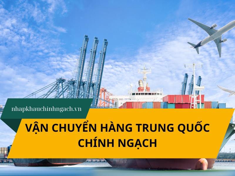Vận chuyển hàng Trung Quốc chính ngạch: quy trình, báo giá 2025