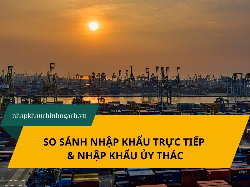 So sánh nhập khẩu trực tiếp và ủy thác
