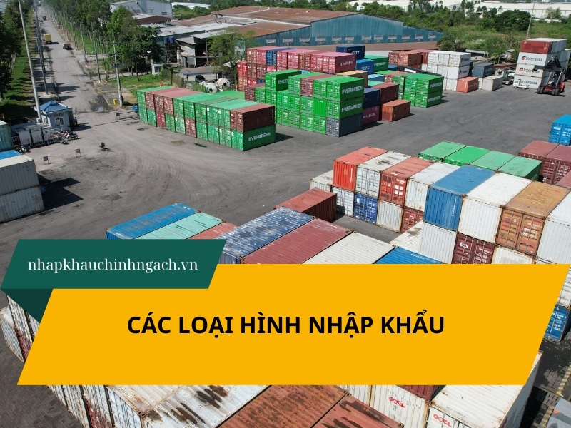 Các loại hình nhập khẩu hàng hóa phổ biến nhất hiện nay