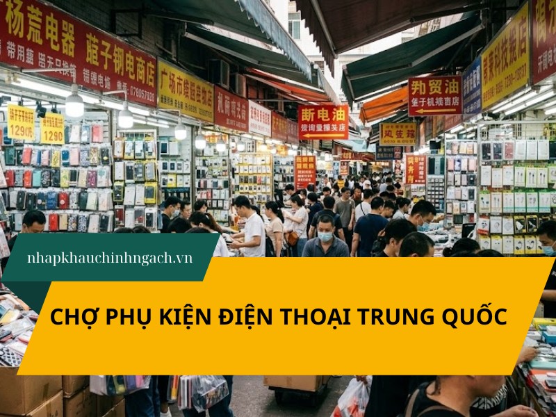 TOP 5 chợ phụ kiện điện thoại Trung Quốc được dân buôn ưa chuộng