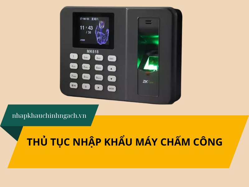 thủ tục nhập khẩu máy chấm công
