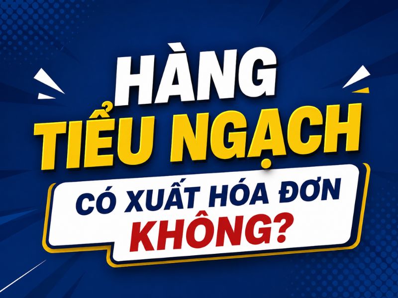 Hàng tiểu ngạch có xuất hóa đơn không