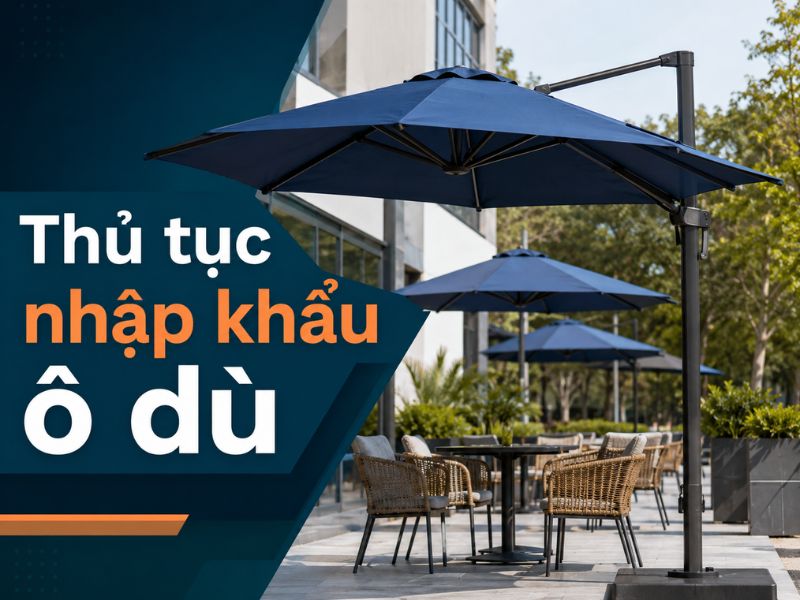 thủ tục nhập khẩu ô dù